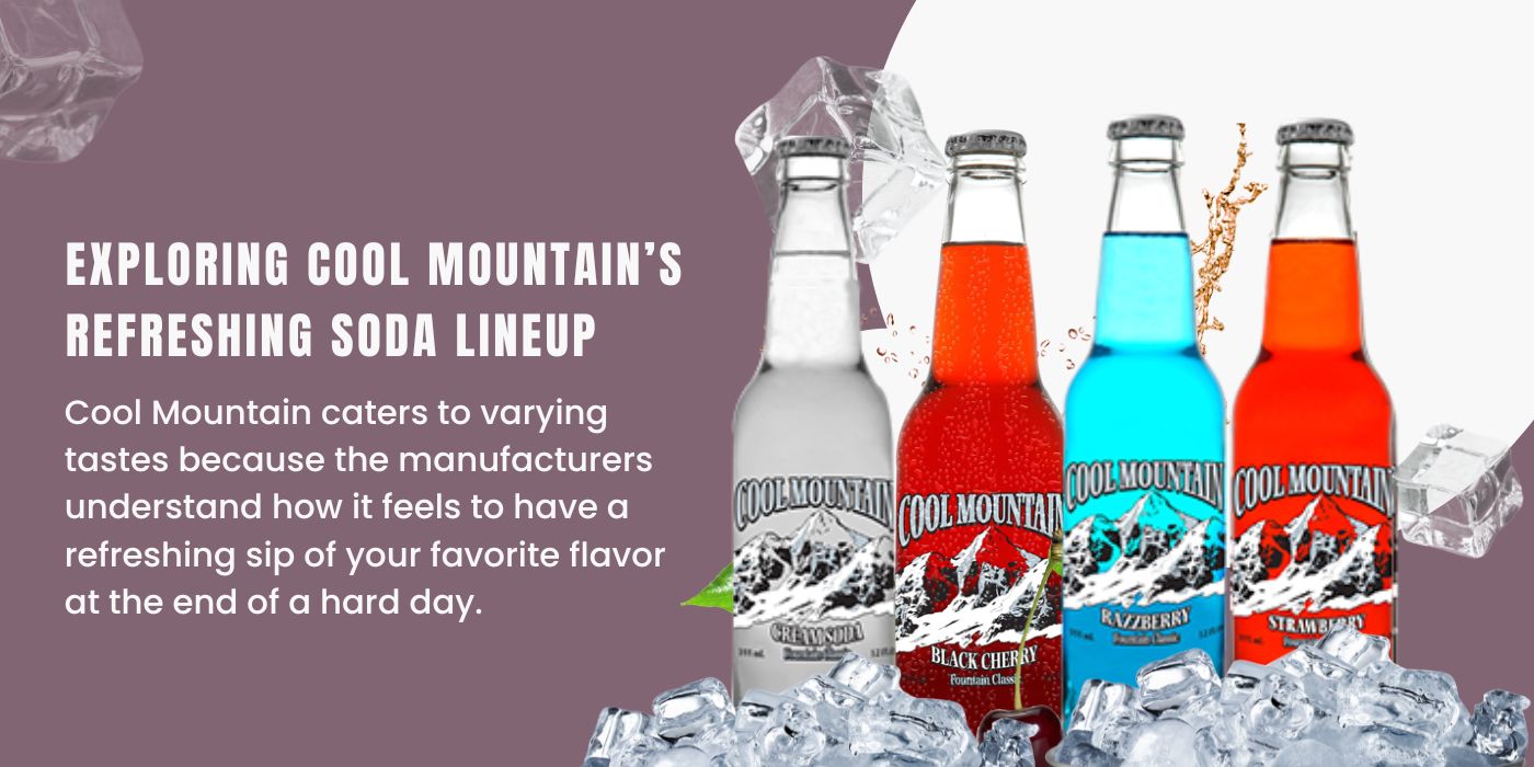 Read more about the article Exploring Cool Mountain’s Refreshing Soda Lineup: Black Cherry, Strawberry, Cream, and Blue Razzberry Sodas
